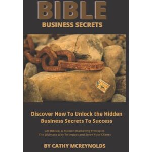 McReynolds, Cathy Bible Business Secrets: How To Build A Business With Biblical And Mission Marketing Principles McReynolds, Cathy Bible Business Secrets: How To Build A Business With Biblical And Mission Marketing Principles