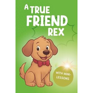Richter, Kanny A true Friend Rex: A heartwarming adventure about courage, friendship and a portion of sausage! A great gift idea for children! Family fun guaranteed! Richter, Kanny A true Friend Rex: A heartwarming adventure about courage, friendship and a portion of sausage! A great gift idea for children! Family fun guaranteed!