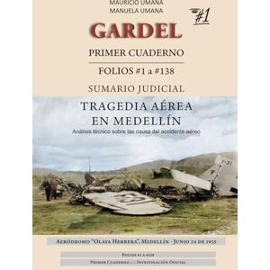 Umana, Mauricio Gardel, primer cuaderno del sumario: Folios #1 a #138 (Gardel: El Último Vuelo) Umana, Mauricio Gardel, primer cuaderno del sumario: Folios #1 a #138 (Gardel: El Último Vuelo)