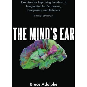 Adolphe The Mind's Ear, Third Edition: Exercises for Improving the Musical Imagination for Performers, Composers, and Listeners Adolphe The Mind's Ear, Third Edition: Exercises for Improving the Musical Imagination for Performers, Composers, and Listeners