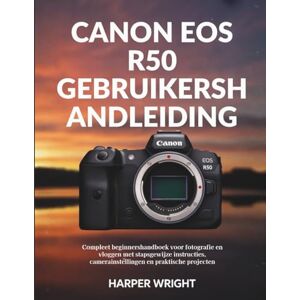 Wright, Harper Canon EOS R50 Gebruikershandleiding: Compleet beginnershandboek voor fotografie en vloggen met stapsgewijze instructies, camerainstellingen en praktische projecten (Camera-beheersing voor beginners) Wright, Harper Canon EOS R50 Gebruikershandleiding: Compleet beginnershandboek voor fotografie en vloggen met stapsgewijze instructies, camerainstellingen en praktische projecten (Camera-beheersing voor beginners)