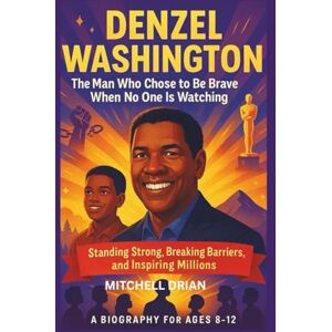 DRIAN, MITCHELL DENZEL WASHINGTON KIDS’ BIOGRAPHY : THE MAN WHO CHOSE TO BE BRAVE WHEN NO ONE IS WATCHING: Standing Strong, Breaking Barriers, and Inspiring Millions DRIAN, MITCHELL DENZEL WASHINGTON KIDS’ BIOGRAPHY : THE MAN WHO CHOSE TO BE BRAVE WHEN NO ONE IS WATCHING: Standing Strong, Breaking Barriers, and Inspiring Millions