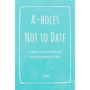 Brooks, Sully A-holes Not to Date Color Pop Edition: A Workbook for Healing, Boundaries, and Confidence After Narcissistic and Toxic Relationships Brooks, Sully A-holes Not to Date Color Pop Edition: A Workbook for Healing, Boundaries, and Confidence After Narcissistic and Toxic Relationships