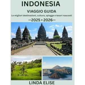 ELISE, LINDA INDONESIA VIAGGIO GUIDA 2025/2026: Esplora la capitale storica dell'Indonesia come un abitante del posto: attrazioni imperdibili, tesori nascosti, ... da esperti per un viaggio indimenticabile ELISE, LINDA INDONESIA VIAGGIO GUIDA 2025/2026: Esplora la capitale storica dell'Indonesia come un abitante del posto: attrazioni imperdibili, tesori nascosti, ... da esperti per un viaggio indimenticabile