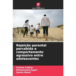 Fakhar, Fatima Rejeição parental percebida e comportamento agressivo entre adolescentes Fakhar, Fatima Rejeição parental percebida e comportamento agressivo entre adolescentes