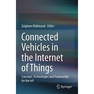 Connected Vehicles in the Internet of Things: Concepts, Technologies and Frameworks for the IoV Connected Vehicles in the Internet of Things: Concepts, Technologies and Frameworks for the IoV