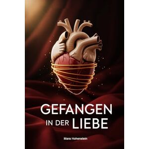 Hohenstein, Mara Gefangen in der Liebe: Wenn emotionale Abhängigkeit, Verlustangst und unerfüllte Sehnsucht Beziehungen bestimmen und der Weg zu innerer Freiheit über ... und Loslassen führt (LebensKompass Verlag) Hohenstein, Mara Gefangen in der Liebe: Wenn emotionale Abhängigkeit, Verlustangst und unerfüllte Sehnsucht Beziehungen bestimmen und der Weg zu innerer Freiheit über ... und Loslassen führt (LebensKompass Verlag)