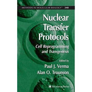 Nuclear Transfer Protocols: Cell Reprogramming and Transgenesis: 348 (Methods in Molecular Biology, 348) Nuclear Transfer Protocols: Cell Reprogramming and Transgenesis: 348 (Methods in Molecular Biology, 348)