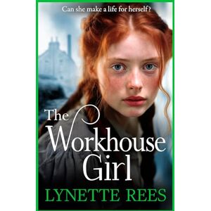 Rees, Lynette The Workhouse Girl: The beautifully emotional historical saga from Lynette Rees (The Workhouse Series) Rees, Lynette The Workhouse Girl: The beautifully emotional historical saga from Lynette Rees (The Workhouse Series)