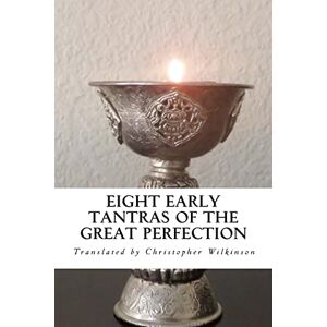 Wilkinson, Christopher Eight Early Tantras of the Great Perfection: An Elixir of Ambrosia Wilkinson, Christopher Eight Early Tantras of the Great Perfection: An Elixir of Ambrosia