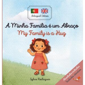 Rodrigues, Sylvie My Family is a Hug / A Minha Família é um Abraço: Portuguese English: A cozy bilingual children's story to learn Portuguese or English For Kids Ages 1–6 Kids Learn Portuguese Rodrigues, Sylvie My Family is a Hug / A Minha Família é um Abraço: Portuguese English: A cozy bilingual children's story to learn Portuguese or English For Kids Ages 1–6 Kids Learn Portuguese