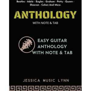 Lynn, Jessica Music Easy Guitar Anthology With Note & Tab: 60 Top Songs Arranged with Notes & Tab & Lyrics Lynn, Jessica Music Easy Guitar Anthology With Note & Tab: 60 Top Songs Arranged with Notes & Tab & Lyrics