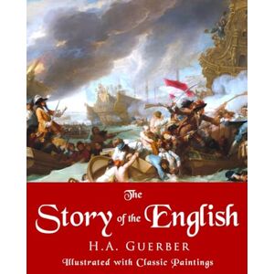 Guerber, H.A. The Story of the English, Illustrated with Classic Paintings Guerber, H.A. The Story of the English, Illustrated with Classic Paintings