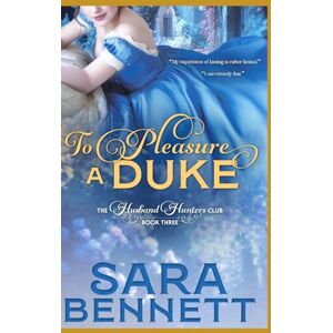 Bennett, Sara To Pleasure A Duke: The Husband Hunters Club Bennett, Sara To Pleasure A Duke: The Husband Hunters Club