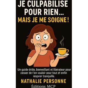 PERSONNE, Nathalie JE CULPABILISE POUR RIEN… MAIS JE ME SOIGNE !: Un guide drôle, bienveillant et libérateur pour cesser de t’en vouloir pour tout et enfin respirer tranquille PERSONNE, Nathalie JE CULPABILISE POUR RIEN… MAIS JE ME SOIGNE !: Un guide drôle, bienveillant et libérateur pour cesser de t’en vouloir pour tout et enfin respirer tranquille