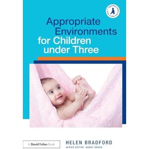 Bradford, Helen Appropriate Environments for Children under Three (Supporting Children from Birth to Three) Bradford, Helen Appropriate Environments for Children under Three (Supporting Children from Birth to Three)