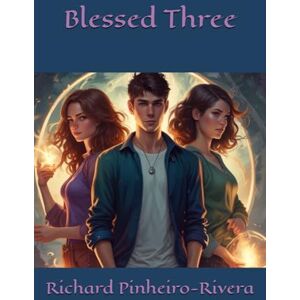 Pinheiro-Rivera, Richard Blessed Three: 1 (Blessed Three Novels) Pinheiro-Rivera, Richard Blessed Three: 1 (Blessed Three Novels)