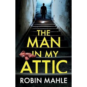 Mahle, Robin The Man in my Attic: An absolutely addictive psychological thriller with a jaw-dropping twist Mahle, Robin The Man in my Attic: An absolutely addictive psychological thriller with a jaw-dropping twist