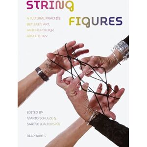 String Figures: A Cultural Practice between Art, Anthropology, and Theory String Figures: A Cultural Practice between Art, Anthropology, and Theory