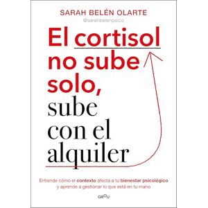 Olarte, Sarah Belén El Cortisol No Sube Solo, Sube Con El Alquiler / Cortisol Doesn't Rise on Its Own, It Goes Up with the Rent: Entiende cómo el contexto afecta a tu ... a gestionar lo que está en tu mano (Grou) Olarte, Sarah Belén El Cortisol No Sube Solo, Sube Con El Alquiler / Cortisol Doesn't Rise on Its Own, It Goes Up with the Rent: Entiende cómo el contexto afecta a tu ... a gestionar lo que está en tu mano (Grou)