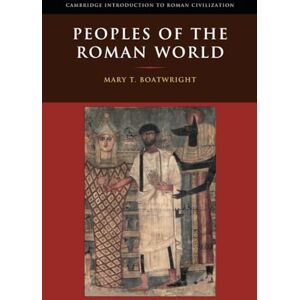 Boatwright, Mary T. Peoples of the Roman World (Cambridge Introduction to Roman Civilization) Boatwright, Mary T. Peoples of the Roman World (Cambridge Introduction to Roman Civilization)