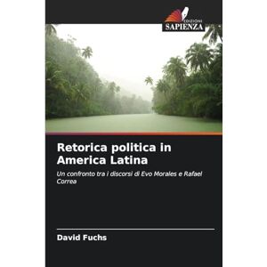 Fuchs, David Retorica politica in America Latina: Un confronto tra i discorsi di Evo Morales e Rafael Correa Fuchs, David Retorica politica in America Latina: Un confronto tra i discorsi di Evo Morales e Rafael Correa