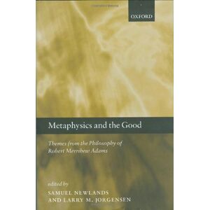 Oxford University Press Metaphysics and the Good: Themes from the Philosophy of Robert Merrihew Adams Oxford University Press Metaphysics and the Good: Themes from the Philosophy of Robert Merrihew Adams
