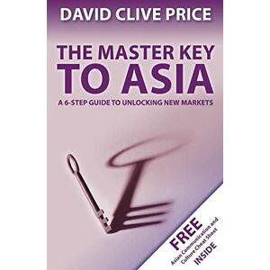 Price, David Clive The Master Key to Asia: A 6-Step Guide to Unlocking New Markets: Volume 1 (Master Key Series) Price, David Clive The Master Key to Asia: A 6-Step Guide to Unlocking New Markets: Volume 1 (Master Key Series)