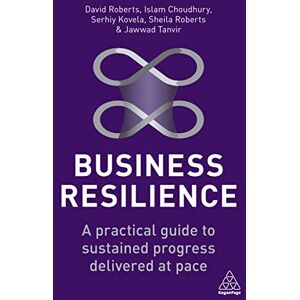 Roberts Business Resilience: A Practical Guide to Sustained Progress Delivered at Pace Roberts Business Resilience: A Practical Guide to Sustained Progress Delivered at Pace