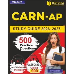 Osei, Hayden CARN-AP Study Guide 2026–2027: Certified Addictions Registered Nurse–Advanced Practice Exam Guide with 500 Realistic Practice Questions and Detailed Rationales Osei, Hayden CARN-AP Study Guide 2026–2027: Certified Addictions Registered Nurse–Advanced Practice Exam Guide with 500 Realistic Practice Questions and Detailed Rationales