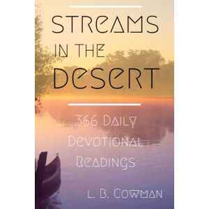 Cowman, L. B. Streams in the Desert: 366 Daily Devotional Readings Cowman, L. B. Streams in the Desert: 366 Daily Devotional Readings