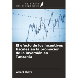 Shayo, Amani El efecto de los incentivos fiscales en la promoción de la inversión en Tanzania Shayo, Amani El efecto de los incentivos fiscales en la promoción de la inversión en Tanzania