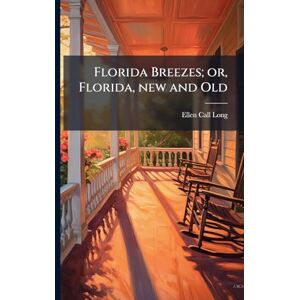 Long, Ellen Call Florida Breezes; or, Florida, new and Old Long, Ellen Call Florida Breezes; or, Florida, new and Old