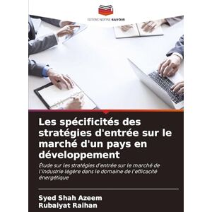Azeem, Syed Shah Les spécificités des stratégies d'entrée sur le marché d'un pays en développement: Étude sur les stratégies d'entrée sur le marché de l'industrie légère dans le domaine de l'efficacité énergétique Azeem, Syed Shah Les spécificités des stratégies d'entrée sur le marché d'un pays en développement: Étude sur les stratégies d'entrée sur le marché de l'industrie légère dans le domaine de l'efficacité énergétique
