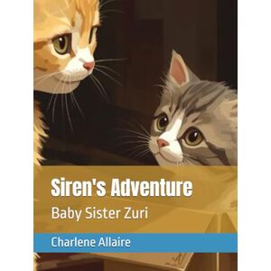 Allaire, Charlene Siren's Adventure: Baby Sister Zuri Allaire, Charlene Siren's Adventure: Baby Sister Zuri