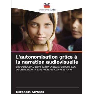 Strobel, Michaela L'autonomisation grâce à la narration audiovisuelle: Une étude sur la vidéo communautaire comme outil d'autonomisation dans les zones rurales de l'Inde Strobel, Michaela L'autonomisation grâce à la narration audiovisuelle: Une étude sur la vidéo communautaire comme outil d'autonomisation dans les zones rurales de l'Inde