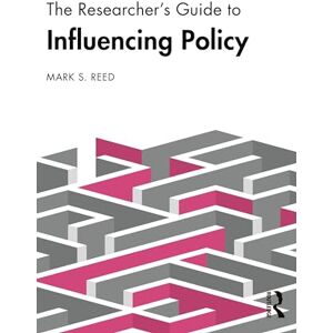 Reed, Mark S. The Researcher’s Guide to Influencing Policy Reed, Mark S. The Researcher’s Guide to Influencing Policy
