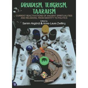 Akgönül, Samim Druidism, Tengrism, Taaraism: Current Reactivations of Ancient Spiritualities and Religions, From Identity to Politics (Religion and International Relations Series) Akgönül, Samim Druidism, Tengrism, Taaraism: Current Reactivations of Ancient Spiritualities and Religions, From Identity to Politics (Religion and International Relations Series)
