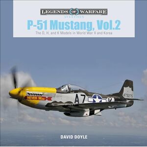 David Doyle P-51 Mustang, Vol. 2: The D, H, and K Models in World War II and Korea: 31 (Legends of Warfare: Aviation, 31) David Doyle P-51 Mustang, Vol. 2: The D, H, and K Models in World War II and Korea: 31 (Legends of Warfare: Aviation, 31)