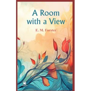 Forster, E. M. A Room With a View (Annotated & Illustrated Edition): A Timeless Edwardian Romance Forster, E. M. A Room With a View (Annotated & Illustrated Edition): A Timeless Edwardian Romance