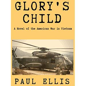 Ellis, Paul Glory's Child: A Novel of the American War in Vietnam: Volume 1 (Books of Thomas) Ellis, Paul Glory's Child: A Novel of the American War in Vietnam: Volume 1 (Books of Thomas)