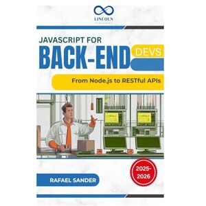 SANDER, RAFAEL JavaScript for Back-End Devs: From Node.js to RESTful APIs SANDER, RAFAEL JavaScript for Back-End Devs: From Node.js to RESTful APIs