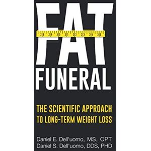 Dell Fat Funeral: The Scientific Approach to Long-Term Weight Loss Dell Fat Funeral: The Scientific Approach to Long-Term Weight Loss