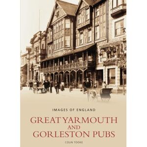 Tooke, Colin Great Yarmouth and Gorleston Pubs: Images of England Tooke, Colin Great Yarmouth and Gorleston Pubs: Images of England