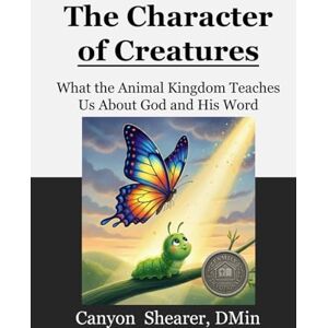 Canyon The Character of Creatures: What the Animal Kingdom Teaches Us About God and His Word Canyon The Character of Creatures: What the Animal Kingdom Teaches Us About God and His Word