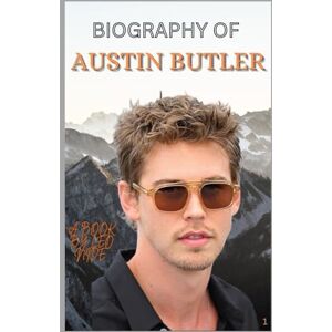 NIDE, LEO BIOGRAPHY OF AUSTIN BUTLER: THE LIFE AND LEGACY OF AUSTIN BUTLER NIDE, LEO BIOGRAPHY OF AUSTIN BUTLER: THE LIFE AND LEGACY OF AUSTIN BUTLER
