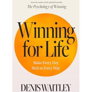 Waitley, Denis Winning for Life: Make Every Day Rich in Every Way Waitley, Denis Winning for Life: Make Every Day Rich in Every Way