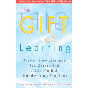Davis, Ronald D. The Gift of Learning: Proven New Methods for Correcting ADD, Math & Handwriting Problems Davis, Ronald D. The Gift of Learning: Proven New Methods for Correcting ADD, Math & Handwriting Problems