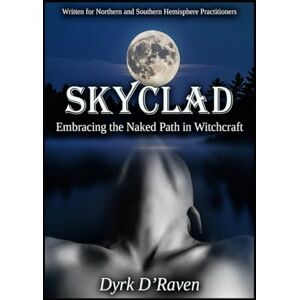 D'Raven, Dyrk Skyclad: Embracing the Naked Path in Witchcraft (Magickal Tools) D'Raven, Dyrk Skyclad: Embracing the Naked Path in Witchcraft (Magickal Tools)