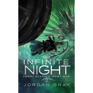 Gray, Jordan The Infinite Night Book 2: Fermi Station Part 1 Gray, Jordan The Infinite Night Book 2: Fermi Station Part 1